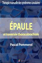 Couverture du livre « Épaule et traversée thoracobrachiale » de Pascal Pommerol aux éditions Sauramps Medical