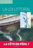 Couverture du livre « La loi littoral ; la côte en péril » de Laurent Bordereaux aux éditions Geste