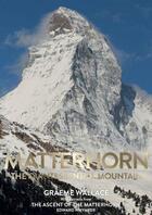 Couverture du livre « Matterhorn : the quintessentiel moutain » de Edward Whymper et Graeme Wallace aux éditions Cordee