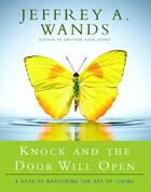 Couverture du livre « Knock and the Door Will Open » de Wands Jeffrey A aux éditions Atria Books
