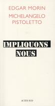 Couverture du livre « Impliquons-nous ! dialogue pour le siècle » de Edgar Morin et Michelangelo Pistoletto aux éditions Actes Sud
