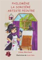 Couverture du livre « Philomène, la sorcière artiste peintre » de Sydney Marchant et Ayumi Nako aux éditions Editions Du Desir