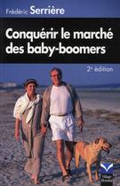 Couverture du livre « Conquérir le marché des baby-boomers (2e édition) » de Frederic Serriere aux éditions Pearson