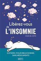Couverture du livre « Libérez-vous de l'insomnie ; 52 étapes pour mieux dormir, sans médicaments » de Sylvie Del Cotto aux éditions Ideo