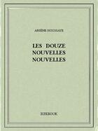 Couverture du livre « Les douze nouvelles nouvelles » de Arsene Houssaye aux éditions Bibebook