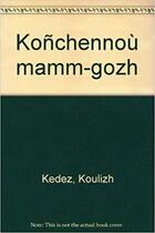 Couverture du livre « Koñchennoù mamm-gozh » de Kedez Koulizh aux éditions Mouladuriou Hor Yezh
