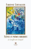 Couverture du livre « Le souffle de Chagall : Scènes et poèmes bibliques » de Fabienne Chevallier aux éditions Le Lys Bleu