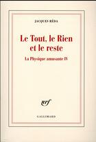 Couverture du livre « Le tout, le rien et le reste ; la physique amusante IV » de Jacques Réda aux éditions Gallimard