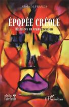 Couverture du livre « Épopée créole : histoires en transgression » de Gladys Francis aux éditions L'harmattan
