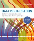 Couverture du livre « Data visualisation ; de l'extraction des données à leur représentation graphique » de Nathan Yau aux éditions Eyrolles