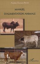 Couverture du livre « Manuel d'alimentation animale » de Amadou Ousman Traore aux éditions L'harmattan