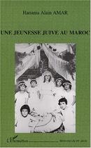 Couverture du livre « Une jeunesse juive au maroc » de Hanania Alain Amar aux éditions Editions L'harmattan