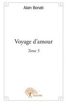 Couverture du livre « Voyage d'amour » de Alain Bonati aux éditions Edilivre