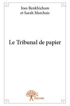 Couverture du livre « Le tribunal de papier » de Ines Benkhicham et Sarah Marchais aux éditions Edilivre