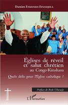 Couverture du livre « Églises de réveil et salut chrétien au Congo-Kinshasa ; quels défis pour l'Eglise catholique ? » de Damien Etshindo Epandjola aux éditions L'harmattan