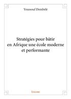 Couverture du livre « Strategies pour batir en afrique une ecole moderne et performante » de Youssouf Dembele aux éditions Edilivre