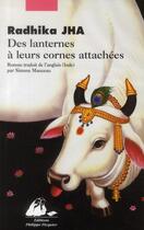 Couverture du livre « Des lanternes à leurs cornes attachées » de Radhika Jha aux éditions Picquier