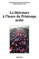 Couverture du livre « La littérature à l'heure du printemps arabe » de Sobhi Boustani et Rasheed El-Enany et Walid Hamarneh aux éditions Karthala