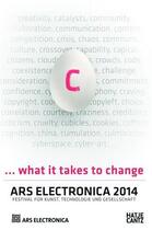Couverture du livre « Ars electronica 2014 what it takes to change » de Stocker G/Schopf C aux éditions Hatje Cantz