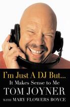 Couverture du livre « I'm Just a DJ But...It Makes Sense to Me » de Joyner Tom aux éditions Grand Central Publishing