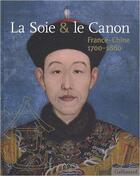 Couverture du livre « La soie et le canon ; France-Chine (1700-1860) » de  aux éditions Gallimard