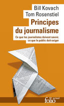 Couverture du livre « Principes du journalisme ; ce que les journalistes doivent savoir, ce que le public doit exiger » de Bill Kovach et Tom Rosenstiel aux éditions Gallimard
