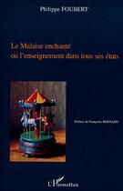 Couverture du livre « Le malaise enchante ou l'enseignement dans tous ses etats » de Philippe Foubert aux éditions Editions L'harmattan