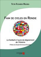 Couverture du livre « Faim de cycles en Rondie ; le football à l'aune du bégaiement de l'histoire » de Victor Kissambou-Makanga aux éditions Editions Du Net