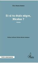 Couverture du livre « Et si tu étais nègre, Nicolas ? » de Eric Onana Awono aux éditions Editions L'harmattan