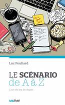 Couverture du livre « Le scénario de A à Z » de Luc Fouliard aux éditions Lettmotif