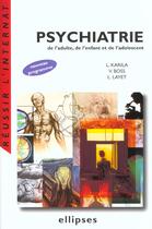 Couverture du livre « Psychiatrie de l'adulte, de l'enfant et de l'adolescent » de Karila/Boss/Layet aux éditions Ellipses