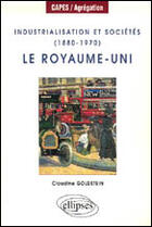 Couverture du livre « Industrialisation et societes (1880-1970) : le royaume-uni » de Goldstein Claudine aux éditions Ellipses