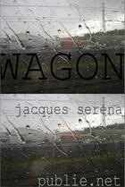Couverture du livre « Wagon » de Jacques Serena aux éditions Publie.net