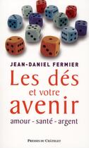 Couverture du livre « Les dés et votre avenir » de Jean-Daniel Fermier aux éditions Presses Du Chatelet