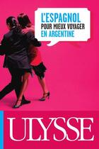 Couverture du livre « L'espagnol pour mieux voyager en Argentine » de Claude Morneau aux éditions Ulysse