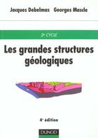 Couverture du livre « Les Grandes Structures Geologiques 4e Edition » de Debelmas aux éditions Dunod