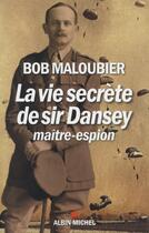 Couverture du livre « La vie secrète de Sir Dansey ; maître-espion » de Bob Maloubier aux éditions Albin Michel