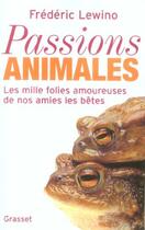 Couverture du livre « Passions animales ; les mille folies amoureuses de nos amies les bêtes » de Frederic Lewino aux éditions Grasset