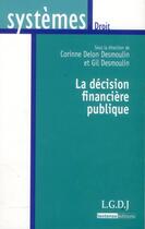 Couverture du livre « La décision financière publique » de Gil Desmoulin et Corinne Delon-Desmoulin aux éditions Lgdj