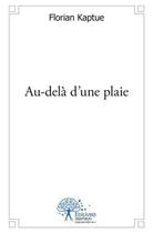 Couverture du livre « Au dela d'une plaie » de Florian Kaptue aux éditions Edilivre