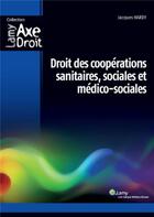 Couverture du livre « Droit des coopérations sanitaires, sociales et médico-sociales » de Jean-Jacques Hardy aux éditions Lamy
