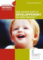 Couverture du livre « Que savoir sur le développement de mon enfant ? » de Francine Ferland aux éditions Editions Du Chu Sainte-justine