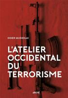 Couverture du livre « L'atelier occidental du terrorisme » de Didier Musiedlak aux éditions Arkhe