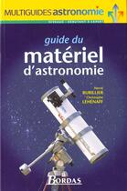 Couverture du livre « Le Guide Du Materiel D'Astronomie » de Christophe Lehenaff et Herve Burillier aux éditions Bordas