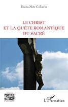 Couverture du livre « Le Christ et la quête romantique du sacré » de Diana Mite Colceriu aux éditions L'harmattan