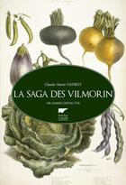 Couverture du livre « La saga des Vilmorin ; grainiers depuis 1773 » de Claude-Marie Vadrot aux éditions Delachaux & Niestle