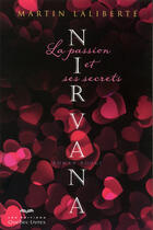 Couverture du livre « Nirvana ; la passion et ses secrets » de Martin Laliberte aux éditions Les Éditions Québec-livres