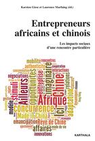 Couverture du livre « Entrepreneurs africains et chinois ; les impacts sociaux d'une rencontre particulière » de Laurence Marfaing et Karsten Giese aux éditions Karthala