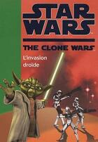 Couverture du livre « Star wars - the clone wars t.1 ; l'invasion droïde » de  aux éditions Hachette Jeunesse