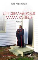 Couverture du livre « Un dilemme pour mama pasteur » de Alain Lulla Ilunga aux éditions L'harmattan